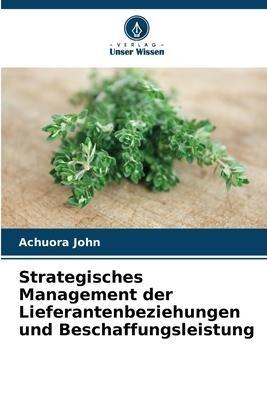Strategisches Management der Lieferantenbeziehungen und Beschaffungsleistung