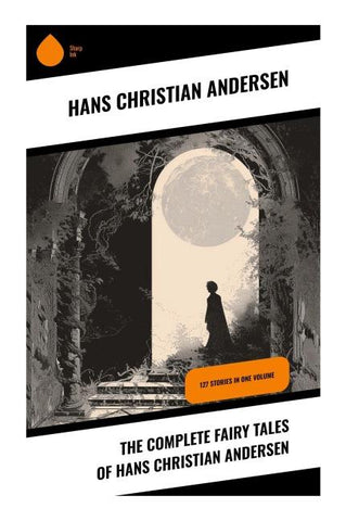 The Complete Fairy Tales of Hans Christian Andersen