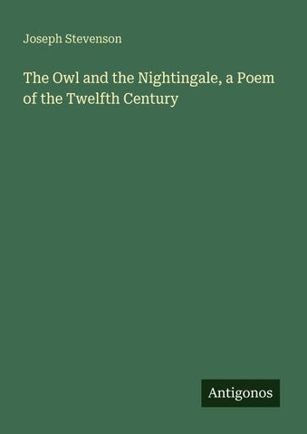 The Owl and the Nightingale, a Poem of the Twelfth Century