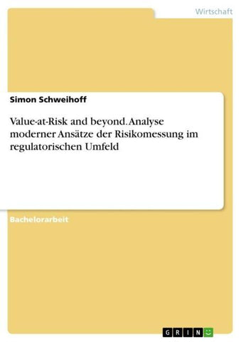 Value-at-Risk and beyond. Analyse moderner Ansätze der Risikomessung im regulatorischen Umfeld