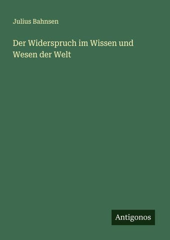 Der Widerspruch im Wissen und Wesen der Welt
