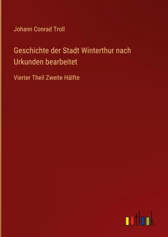 Geschichte der Stadt Winterthur nach Urkunden bearbeitet