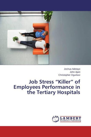 Job Stress "Killer" of Employees Performance in the Tertiary Hospitals