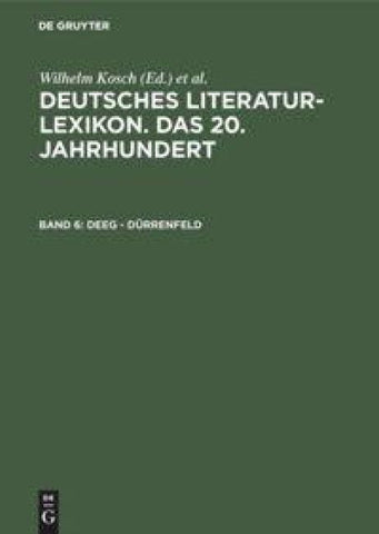 Deutsches Literatur-Lexikon. Das 20. Jahrhundert / Deeg - Dürrenfeld