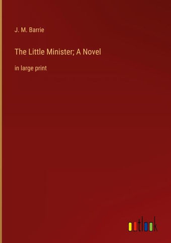 The Little Minister; A Novel