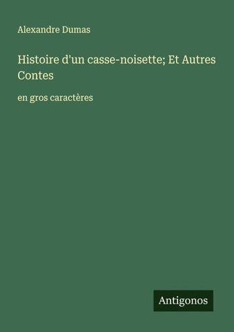 Histoire d'un casse-noisette; Et Autres Contes