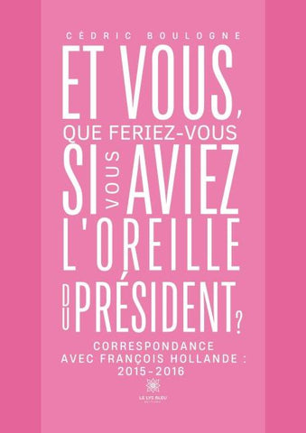 Et vous, que feriez-vous si vous aviez l'oreille du président ?