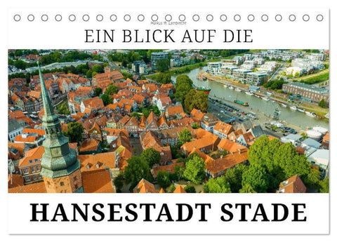 Ein Blick auf die Hansestadt Stade (Tischkalender 2026 DIN A5 quer), CALVENDO Monatskalender