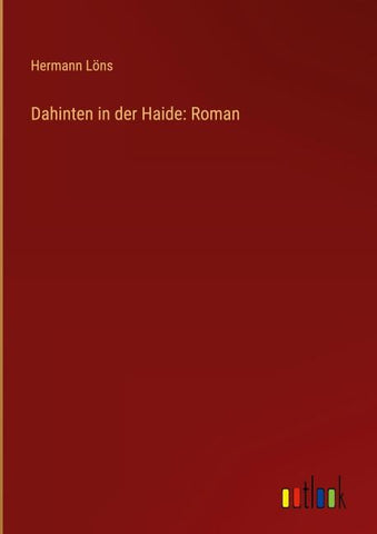Dahinten in der Haide: Roman