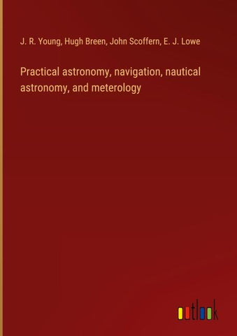 Practical astronomy, navigation, nautical astronomy, and meterology