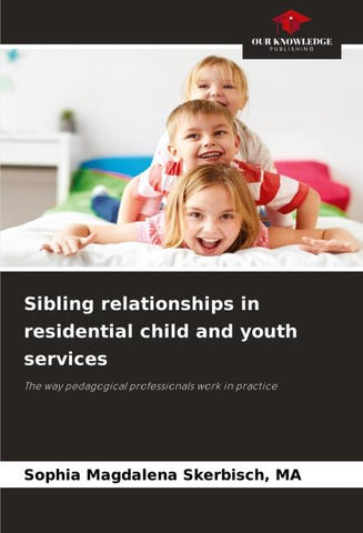 Sibling relationships in residential child and youth services