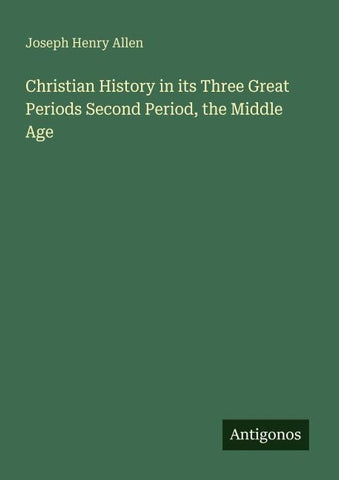 Christian History in its Three Great Periods Second Period, the Middle Age