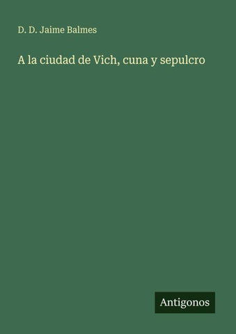 A la ciudad de Vich, cuna y sepulcro