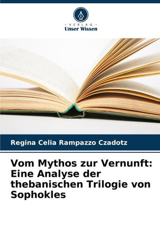 Vom Mythos zur Vernunft: Eine Analyse der thebanischen Trilogie von Sophokles