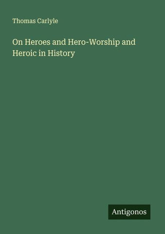 On Heroes and Hero-Worship and Heroic in History