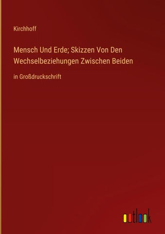 Mensch Und Erde; Skizzen Von Den Wechselbeziehungen Zwischen Beiden