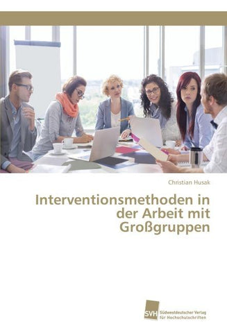 Interventionsmethoden in der Arbeit mit Großgruppen