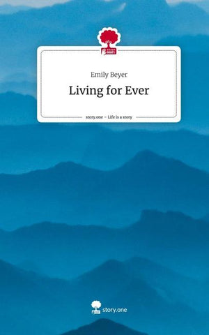 Living for Ever. Life is a Story - story.one