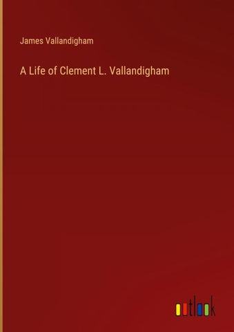 A Life of Clement L. Vallandigham