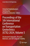 Proceedings of the 5th International Conference on Transportation Geotechnics (ICTG) 2024, Volume 5