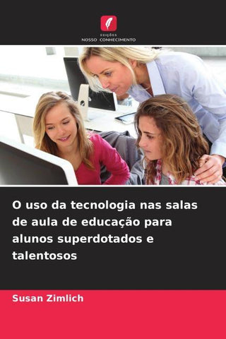 O uso da tecnologia nas salas de aula de educação para alunos superdotados e talentosos