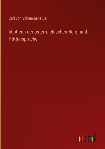Idioticon der österreichischen Berg- und Hüttensprache