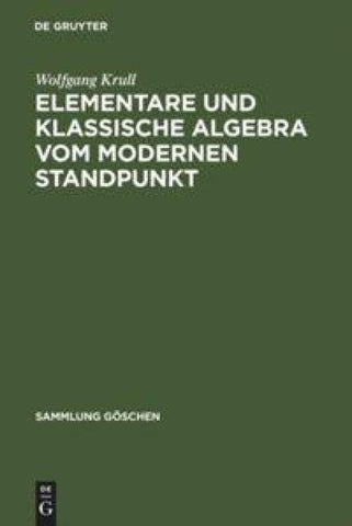 Wolfgang Krull: Elementare und klassische Algebra vom modernen Standpunkt / Elementare und klassische Algebra vom modernen Standpunkt