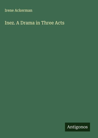 Inez. A Drama in Three Acts