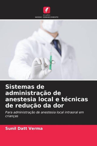 Sistemas de administração de anestesia local e técnicas de redução da dor
