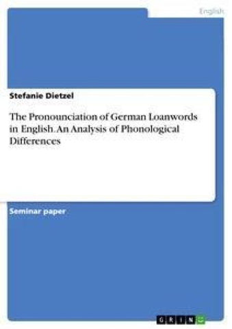 The Pronounciation of German Loanwords in English. An Analysis of Phonological Differences