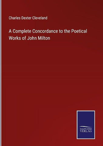A Complete Concordance to the Poetical Works of John Milton