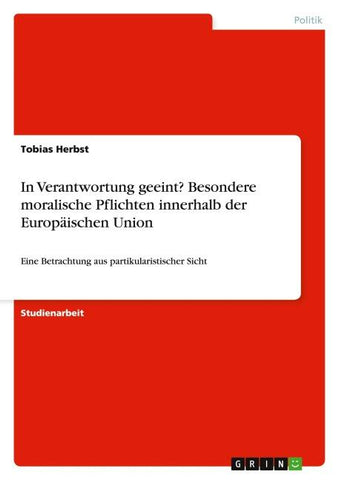 In Verantwortung geeint? Besondere moralische Pflichten innerhalb der Europäischen Union