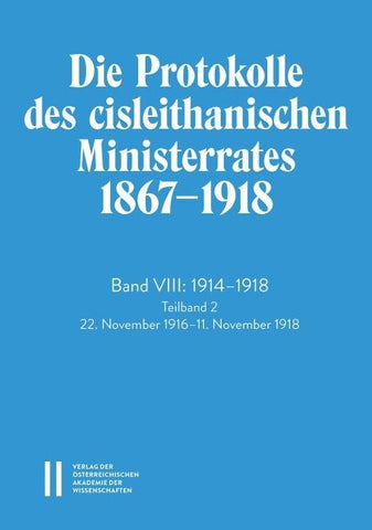 Die Protokolle des cisleithanischen Ministerrates 1867‒1918, Band VIII: 1914‒1918