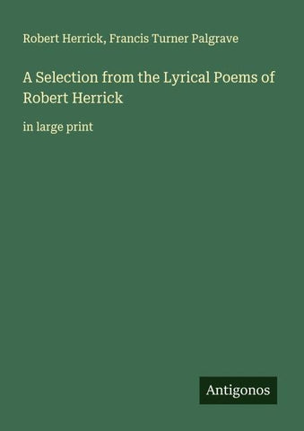 A Selection from the Lyrical Poems of Robert Herrick