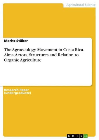 The Agroecology Movement in Costa Rica. Aims, Actors, Structures and Relation to Organic Agriculture