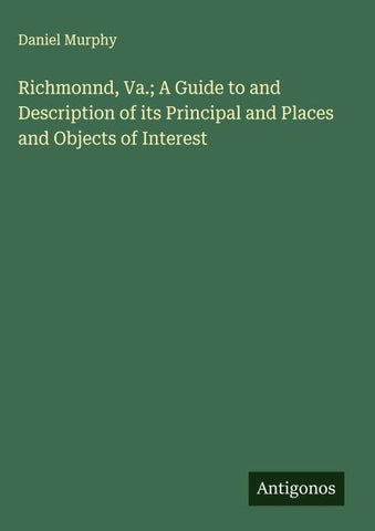 Richmonnd, Va.; A Guide to and Description of its Principal and Places and Objects of Interest
