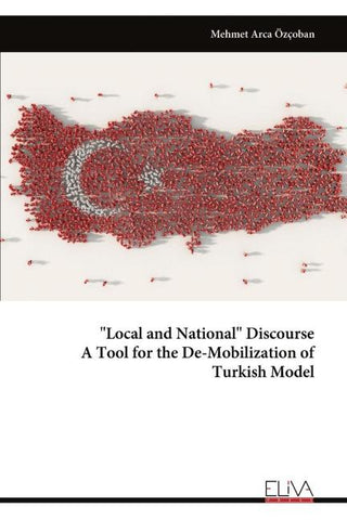 "Local and National" Discourse A Tool for the De-Mobilization of Turkish Model
