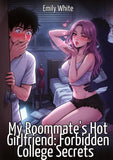 My Roommate's Hot Girlfriend: Forbidden College Secrets