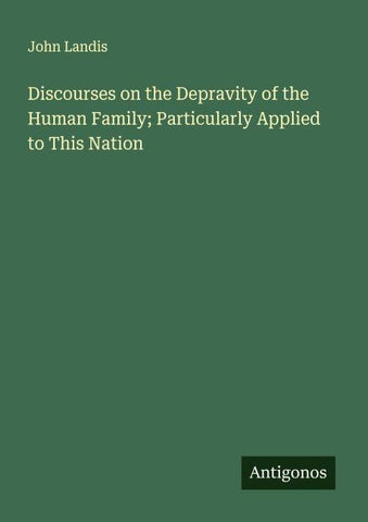 Discourses on the Depravity of the Human Family; Particularly Applied to This Nation