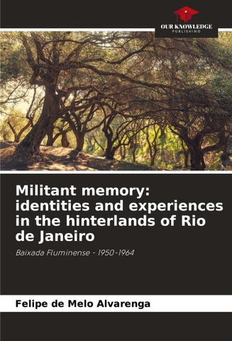Militant memory: identities and experiences in the hinterlands of Rio de Janeiro