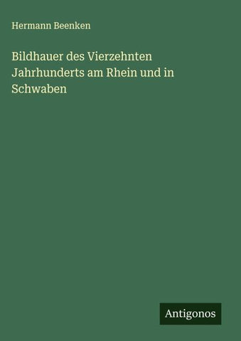 Bildhauer des Vierzehnten Jahrhunderts am Rhein und in Schwaben