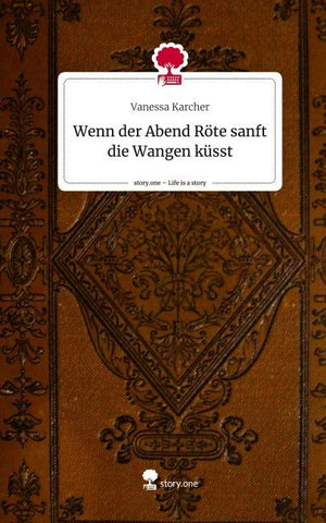 Wenn der Abend Röte sanft die Wangen küsst. Life is a Story - story.one