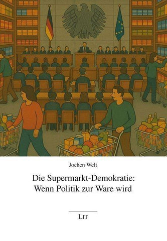 Die Supermarkt-Demokratie: Wenn Politik zur Ware wird