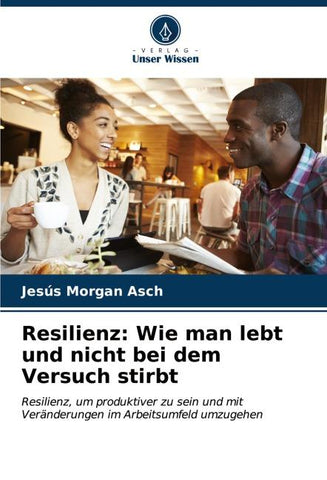 Resilienz: Wie man lebt und nicht bei dem Versuch stirbt