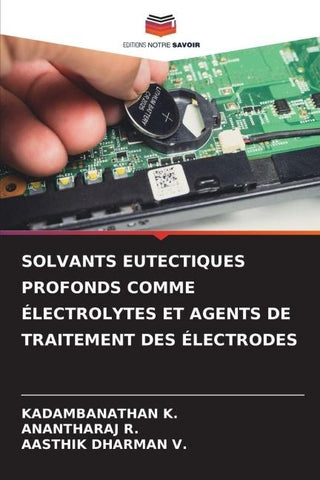 SOLVANTS EUTECTIQUES PROFONDS COMME ÉLECTROLYTES ET AGENTS DE TRAITEMENT DES ÉLECTRODES