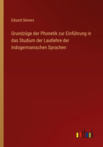 Grundzüge der Phonetik zur Einführung in das Studium der Lautlehre der Indogermanischen Sprachen