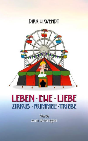 Leben Ehe Liebe - Zirkus Rummel Triebe