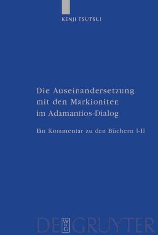 Die Auseinandersetzung mit den Markioniten im Adamantios-Dialog