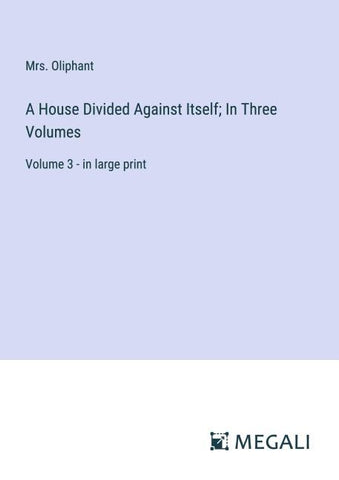 A House Divided Against Itself; In Three Volumes