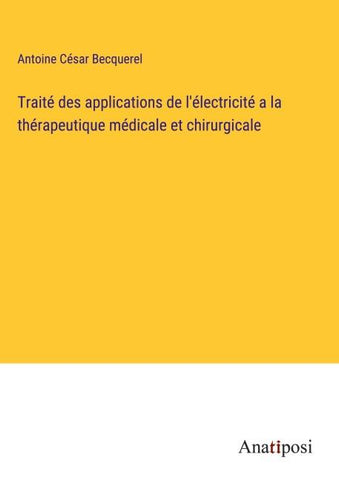 Traité des applications de l'électricité a la thérapeutique médicale et chirurgicale